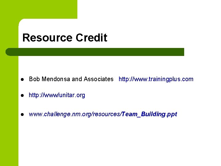 Resource Credit l Bob Mendonsa and Associates http: //www. trainingplus. com l http: //www/unitar.