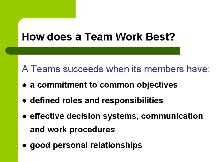 How does a Team Work Best? A Teams succeeds when its members have: l