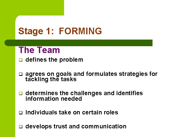 Stage 1: FORMING The Team q defines the problem q agrees on goals and