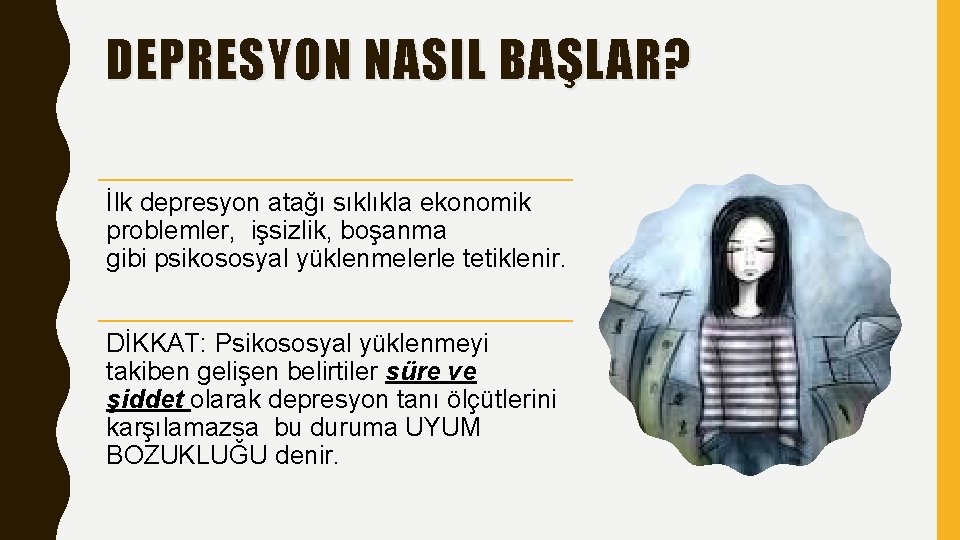 DEPRESYON NASIL BAŞLAR? İlk depresyon atağı sıklıkla ekonomik problemler, işsizlik, boşanma gibi psikososyal yüklenmelerle