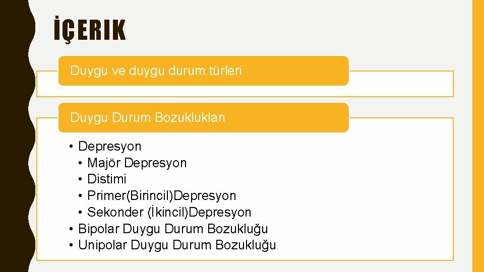 İÇERIK Duygu ve duygu durum türleri Duygu Durum Bozuklukları • Depresyon • Majör Depresyon