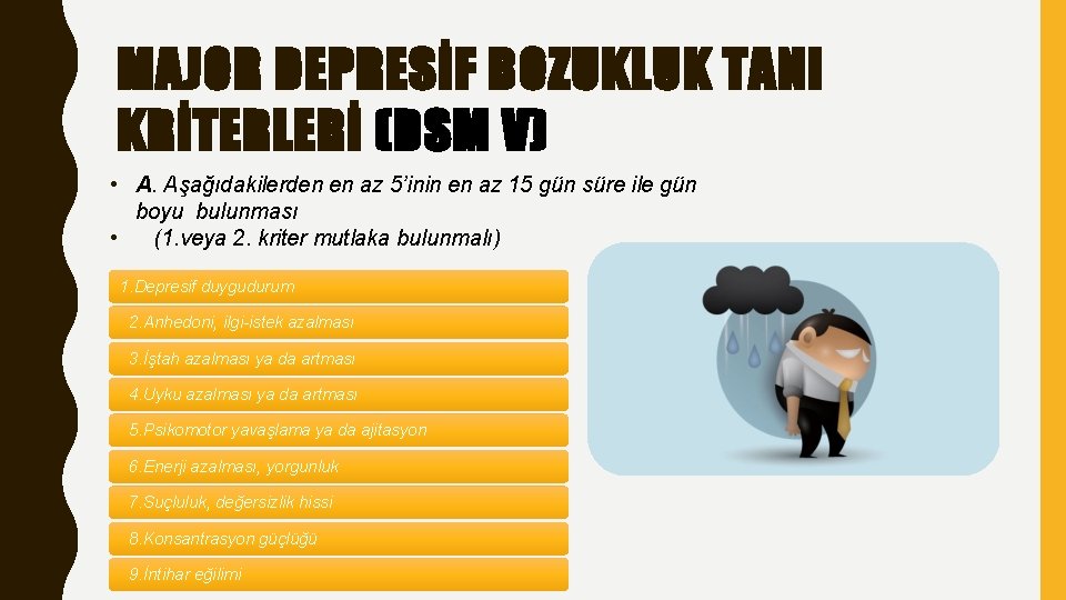 MAJOR DEPRESİF BOZUKLUK TANI KRİTERLERİ (DSM V) • A. Aşağıdakilerden en az 5’inin en