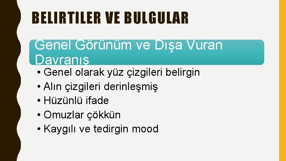 BELIRTILER VE BULGULAR Genel Görünüm ve Dışa Vuran Davranış • Genel olarak yüz çizgileri