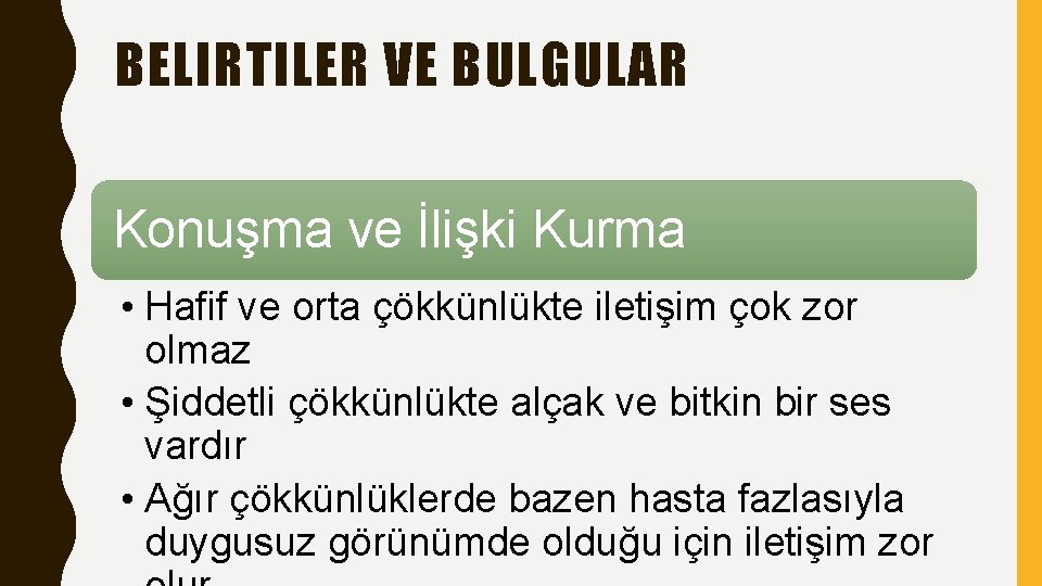 BELIRTILER VE BULGULAR Konuşma ve İlişki Kurma • Hafif ve orta çökkünlükte iletişim çok