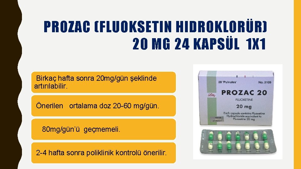 PROZAC (FLUOKSETIN HIDROKLORÜR) 20 MG 24 KAPSÜL 1 X 1 Birkaç hafta sonra 20