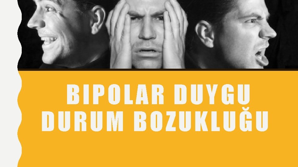 BIPOLAR DUYGU DURUM BOZUKLUĞU 