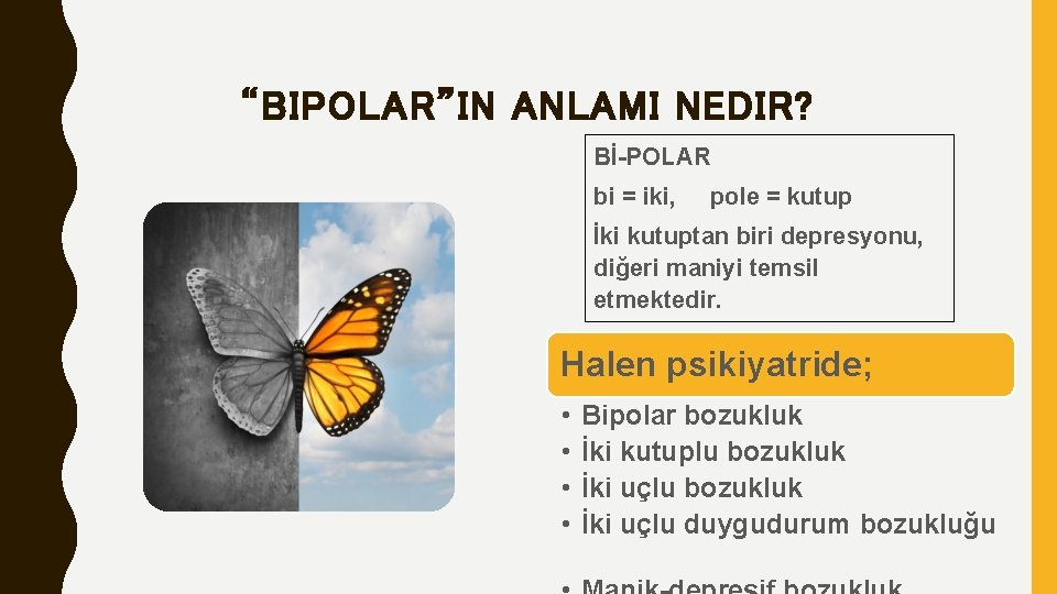 “BIPOLAR”IN ANLAMI NEDIR? Bİ-POLAR bi = iki, pole = kutup İki kutuptan biri depresyonu,