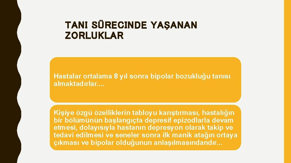 TANI SÜRECINDE YAŞANAN ZORLUKLAR Hastalar ortalama 8 yıl sonra bipolar bozukluğu tanısı almaktadırlar. .