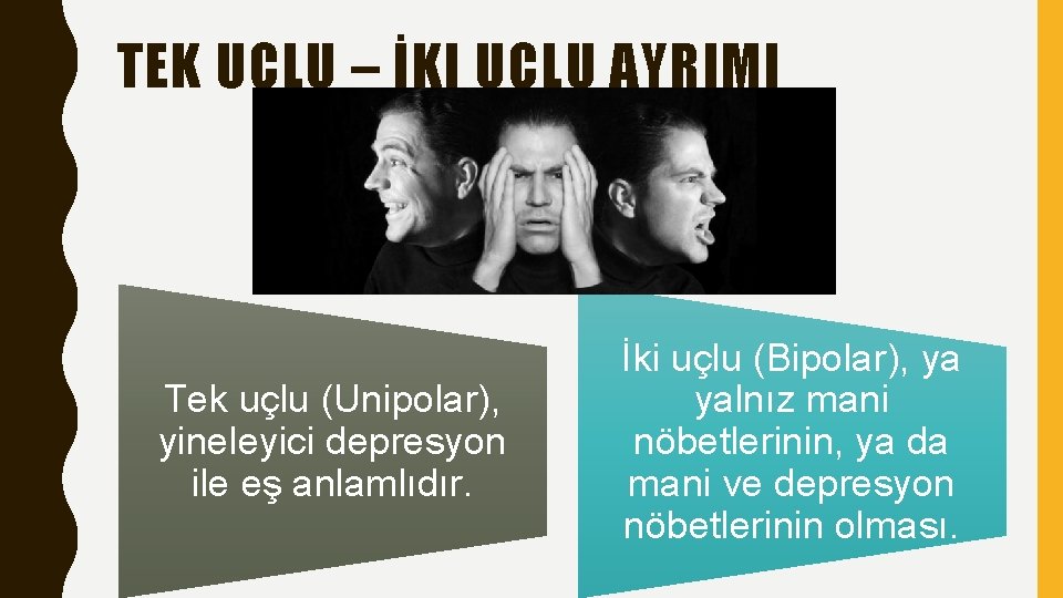 TEK UÇLU – İKI UÇLU AYRIMI Tek uçlu (Unipolar), yineleyici depresyon ile eş anlamlıdır.