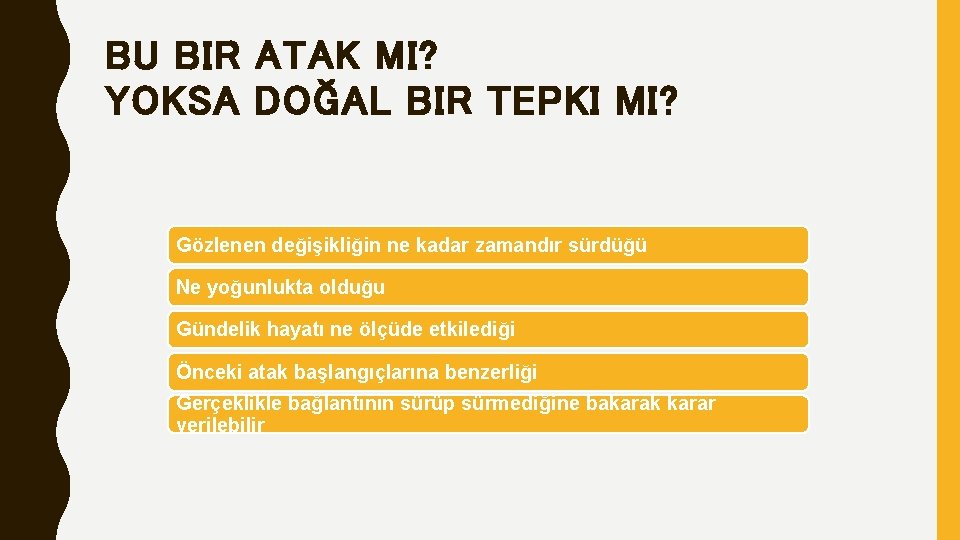 BU BIR ATAK MI? YOKSA DOĞAL BIR TEPKI MI? Gözlenen değişikliğin ne kadar zamandır