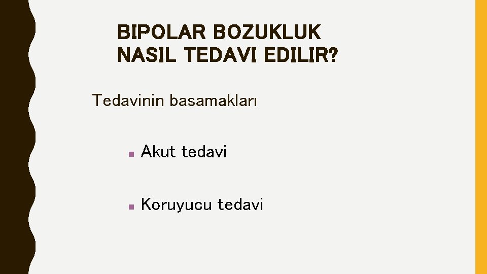 BIPOLAR BOZUKLUK NASIL TEDAVI EDILIR? Tedavinin basamakları n Akut tedavi n Koruyucu tedavi 