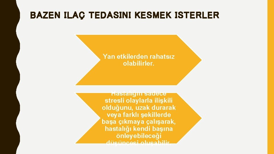 BAZEN ILAÇ TEDASINI KESMEK ISTERLER Yan etkilerden rahatsız olabilirler. Hastalığın sadece stresli olaylarla ilişkili