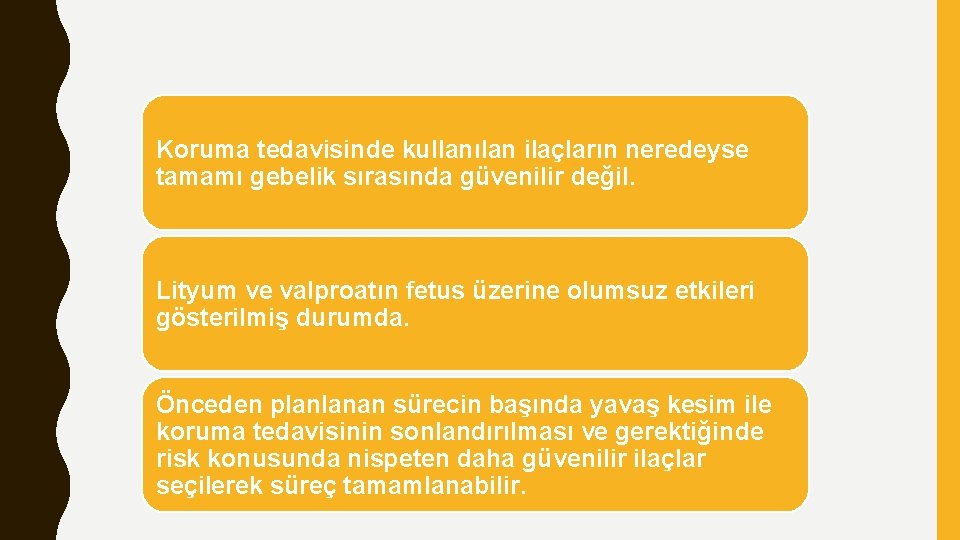 Koruma tedavisinde kullanılan ilaçların neredeyse tamamı gebelik sırasında güvenilir değil. Lityum ve valproatın fetus