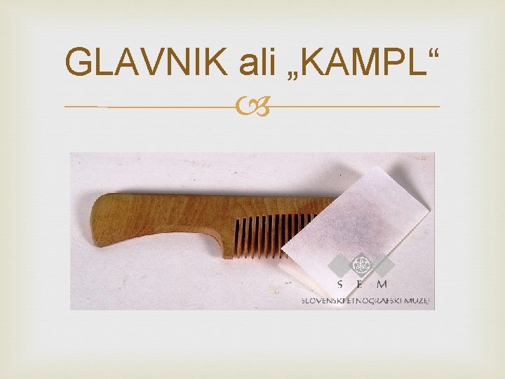 GLAVNIK ali „KAMPL“ 