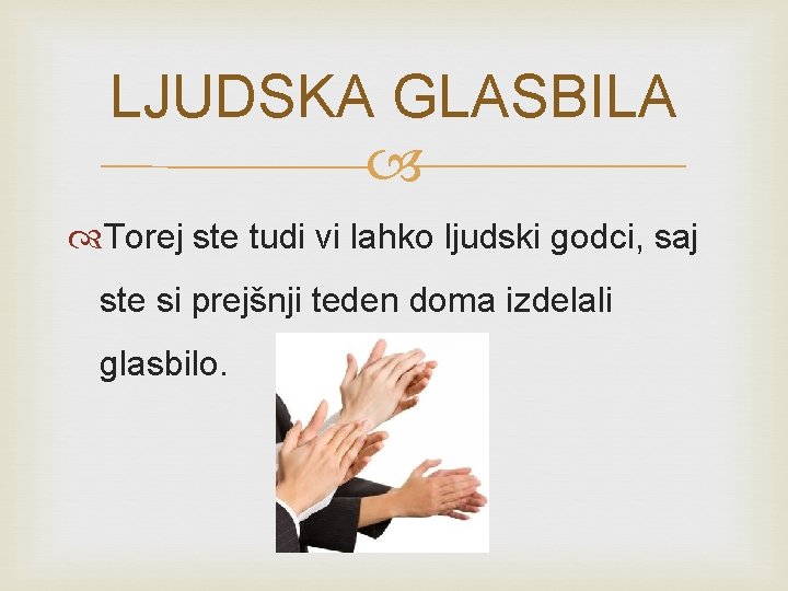 LJUDSKA GLASBILA Torej ste tudi vi lahko ljudski godci, saj ste si prejšnji teden