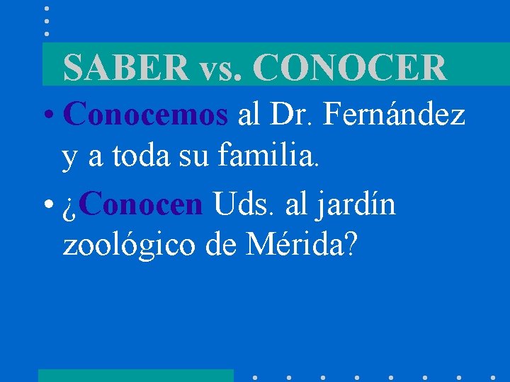 SABER vs. CONOCER • Conocemos al Dr. Fernández y a toda su familia. •