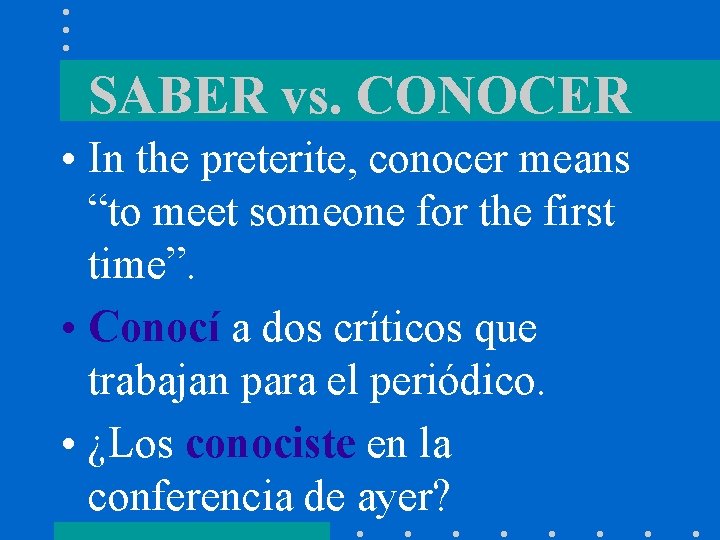 SABER vs. CONOCER • In the preterite, conocer means “to meet someone for the