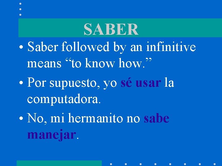 SABER • Saber followed by an infinitive means “to know how. ” • Por