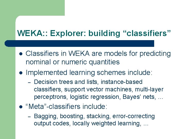 WEKA: : Explorer: building “classifiers” l l Classifiers in WEKA are models for predicting