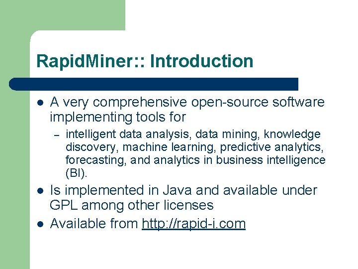 Rapid. Miner: : Introduction l A very comprehensive open-source software implementing tools for –