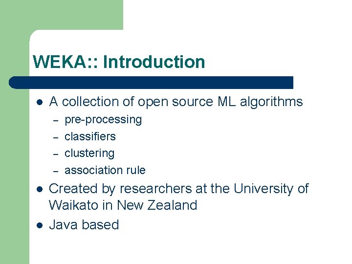 WEKA: : Introduction l A collection of open source ML algorithms – – l