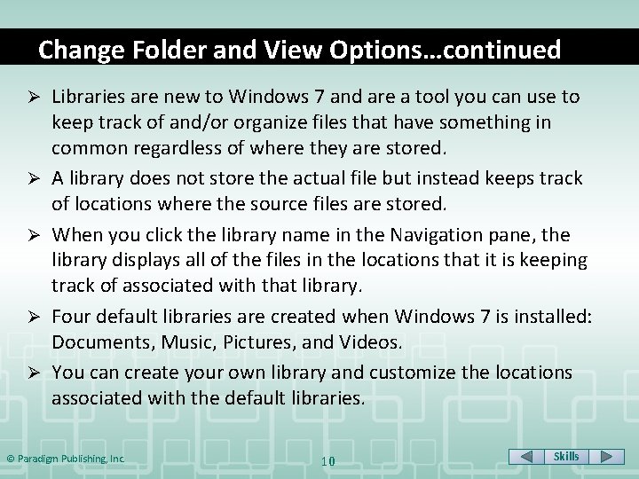 Change Folder and View Options…continued Ø Ø Ø Libraries are new to Windows 7