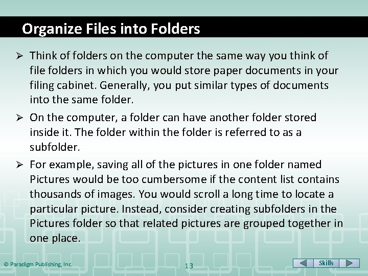 Organize Files into Folders Think of folders on the computer the same way you