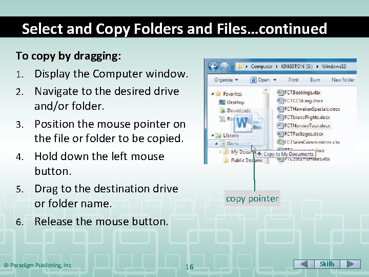 Select and Copy Folders and Files…continued To copy by dragging: 1. Display the Computer