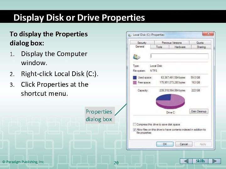 Display Disk or Drive Properties To display the Properties dialog box: 1. Display the