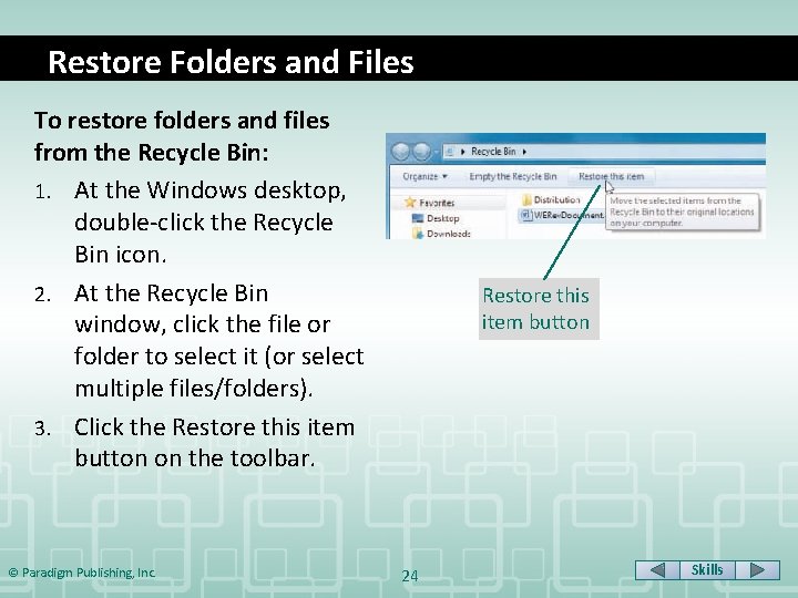 Restore Folders and Files To restore folders and files from the Recycle Bin: 1.