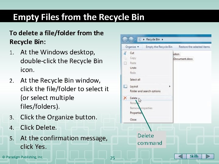 Empty Files from the Recycle Bin To delete a file/folder from the Recycle Bin: