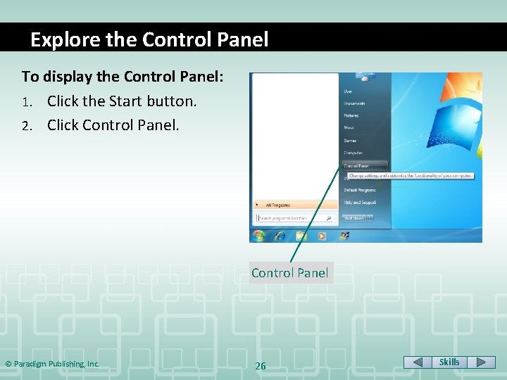 Explore the Control Panel To display the Control Panel: 1. Click the Start button.