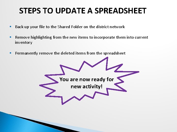 STEPS TO UPDATE A SPREADSHEET § Back up your file to the Shared Folder