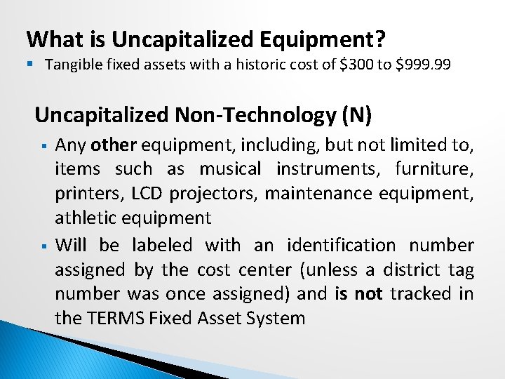 What is Uncapitalized Equipment? § Tangible fixed assets with a historic cost of $300