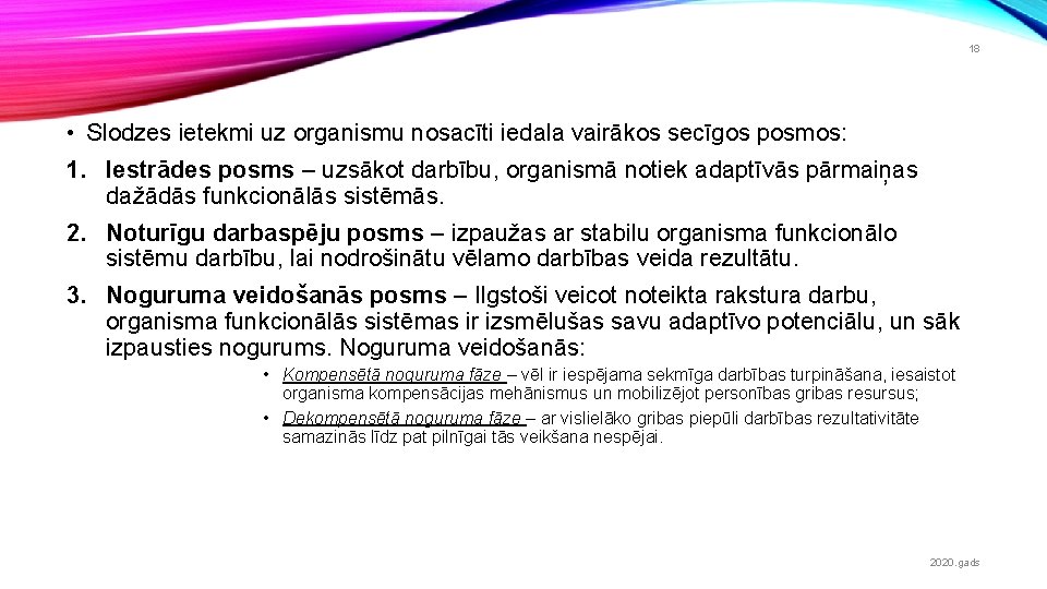 18 • Slodzes ietekmi uz organismu nosacīti iedala vairākos secīgos posmos: 1. Iestrādes posms