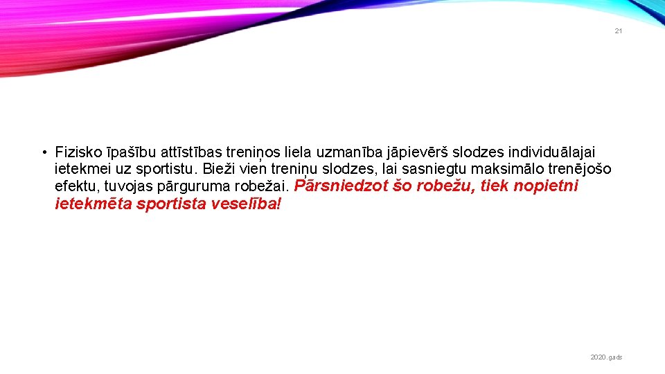 21 • Fizisko īpašību attīstības treniņos liela uzmanība jāpievērš slodzes individuālajai ietekmei uz sportistu.