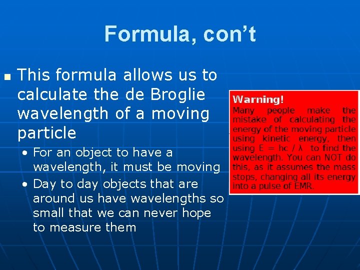 Formula, con’t n This formula allows us to calculate the de Broglie wavelength of