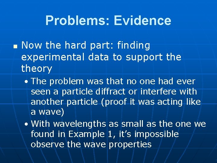 Problems: Evidence n Now the hard part: finding experimental data to support theory •