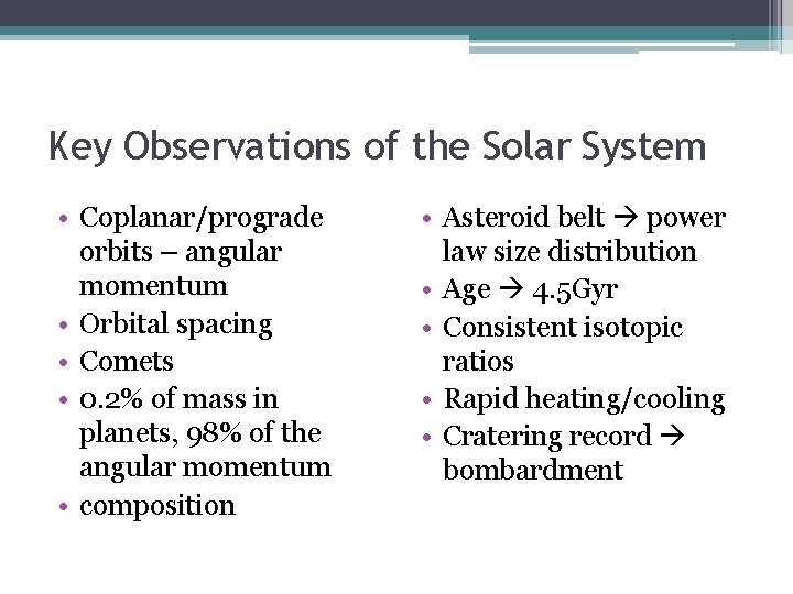 Key Observations of the Solar System • Coplanar/prograde orbits – angular momentum • Orbital