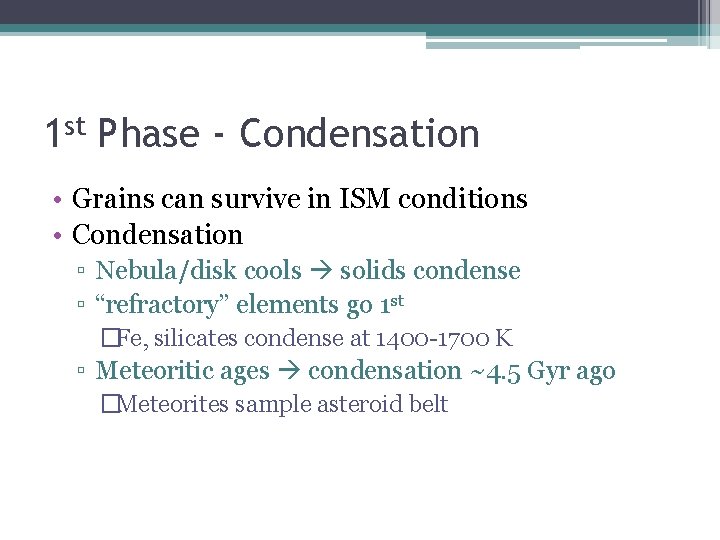 1 st Phase - Condensation • Grains can survive in ISM conditions • Condensation