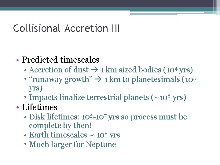Collisional Accretion III • Predicted timescales ▫ Accretion of dust 1 km sized bodies