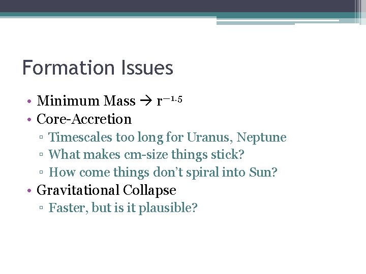 Formation Issues • Minimum Mass r— 1. 5 • Core-Accretion ▫ Timescales too long