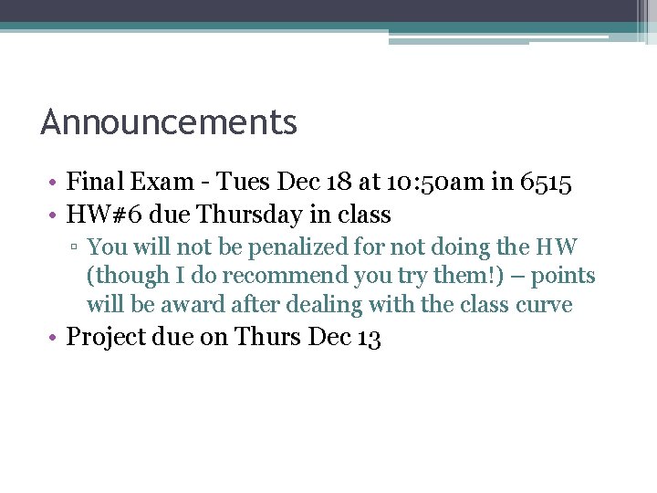 Announcements • Final Exam - Tues Dec 18 at 10: 50 am in 6515