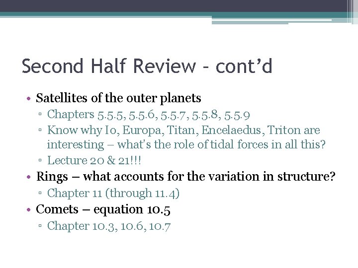Second Half Review – cont’d • Satellites of the outer planets ▫ Chapters 5.