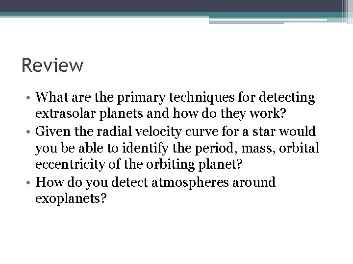 Review • What are the primary techniques for detecting extrasolar planets and how do