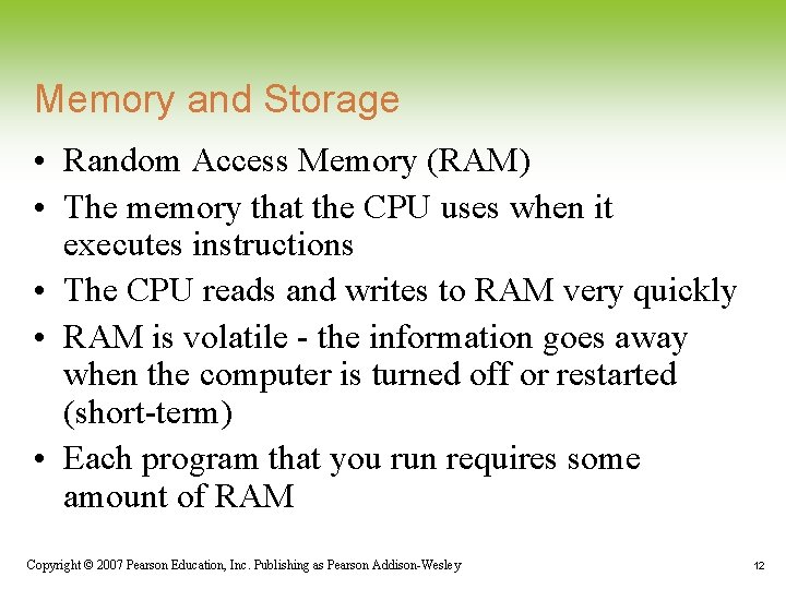 Memory and Storage • Random Access Memory (RAM) • The memory that the CPU