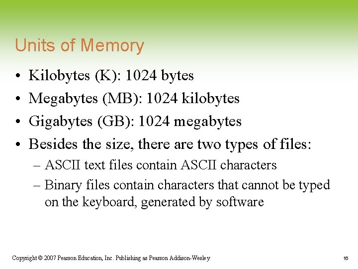 Units of Memory • • Kilobytes (K): 1024 bytes Megabytes (MB): 1024 kilobytes Gigabytes