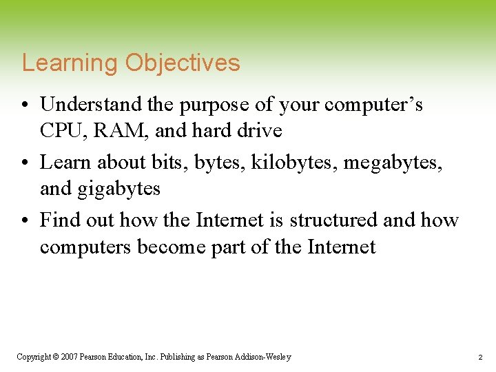Learning Objectives • Understand the purpose of your computer’s CPU, RAM, and hard drive