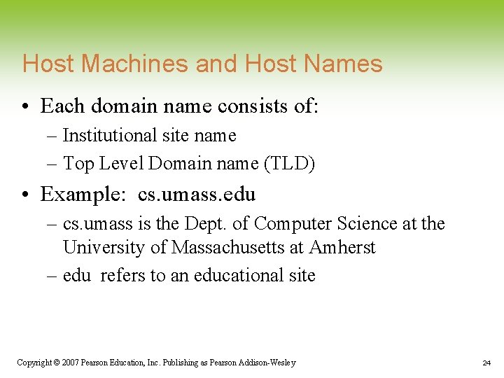 Host Machines and Host Names • Each domain name consists of: – Institutional site