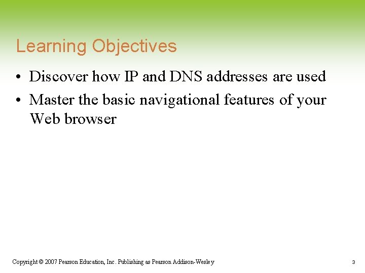 Learning Objectives • Discover how IP and DNS addresses are used • Master the